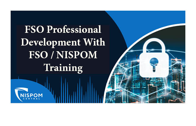 FSO Professional Development With FSO / NISPOM Training